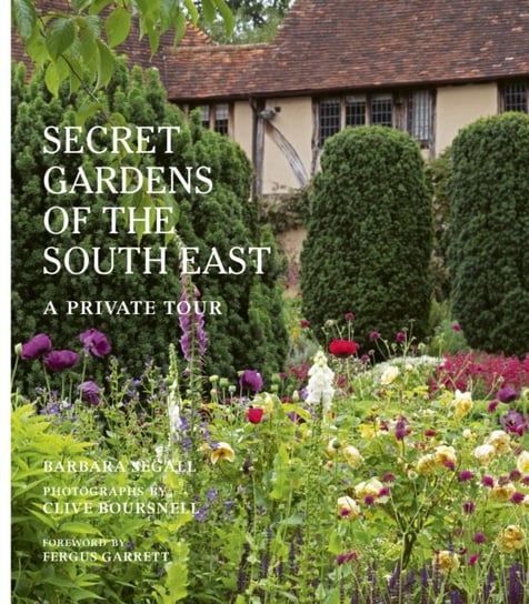 The Secret Gardens of the South East: A Private Tour Segall Barbara