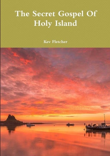 The Secret Gospel Of Holy Island Fletcher Kev