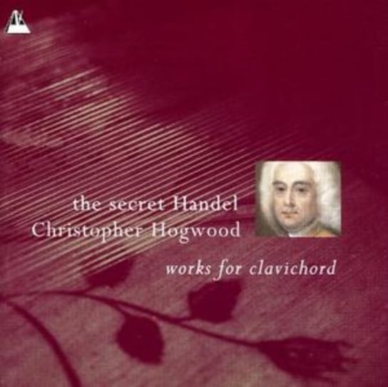 The Secret Handel: Works For Clavichord (Hogwood) Hogwood Christopher