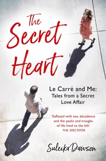 The Secret Heart: Le Carre and Me: Tales from a Secret Love Affair Dawson Suleika