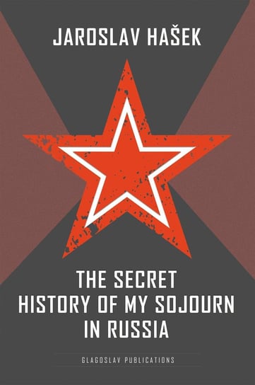 The Secret History of my Sojourn in Russia Jaroslav Hašek