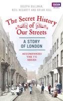 The Secret History of Our Streets: London Bullman Joseph, Hegarty Neil, Hill Brian
