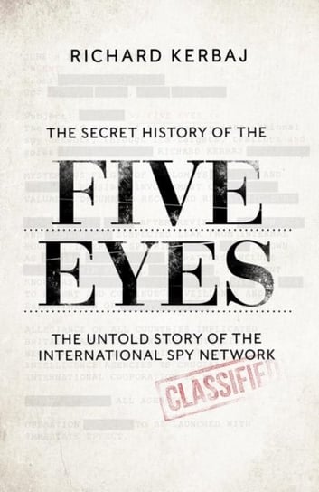 The Secret History of the Five Eyes: The untold story of the shadowy international spy network, through its targets, traitors and spies John Blake Publishing Ltd
