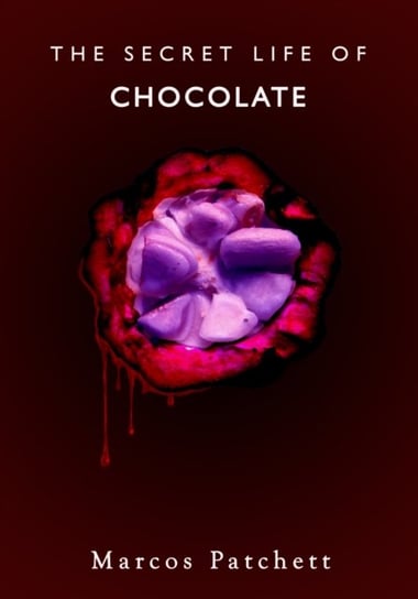 The Secret Life of Chocolate Marcos Patchett