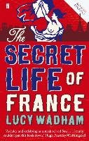 The Secret Life of France Wadham Lucy