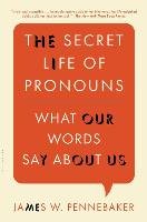 The Secret Life of Pronouns: What Our Words Say about Us Pennebaker James W.