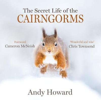 The Secret Life of the Cairngorms Andy Howard