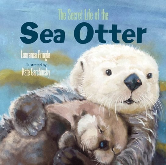 The Secret Life of the Sea Otter Astra Publishing House