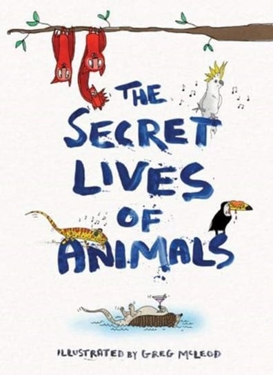 The Secret Lives of Animals Greg McLeod