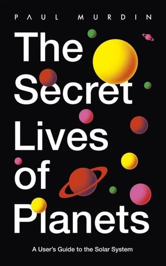 The Secret Lives of Planets Murdin Paul