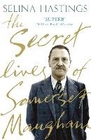 The Secret Lives of Somerset Maugham Hastings Selina
