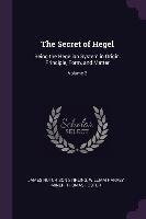 The Secret of Hegel. Being the Hegelian System in Origin, Principle, Form, and Matter. Volume 2 Stirling James Hutchison, Miner William Harvey, Foster Thomas