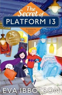 The Secret of Platform 13: 25th Anniversary Illustrated Edition Ibbotson Eva