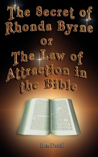 The Secret of Rhonda Byrne or the Law of Attraction in the Bible David Ben
