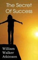 The Secret Of Success Atkinson William Walker