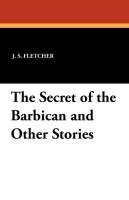 The Secret of the Barbican and Other Stories Fletcher J. S.