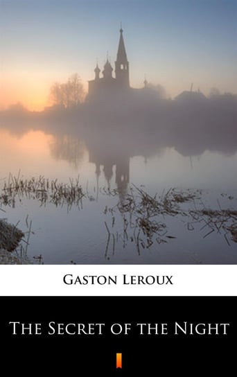 The Secret of the Night Leroux Gaston