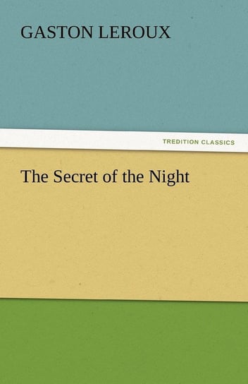 The Secret of the Night Leroux Gaston