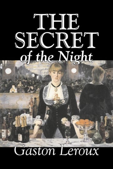 The Secret of the Night by Gaston Leroux, Fiction, Classics, Action & Adventure, Mystery & Detective Leroux Gaston