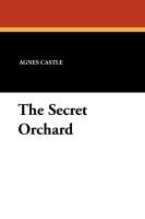 The Secret Orchard Williams Charles D., Castle Egerton, Castle Agnes