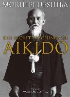 The Secret Teachings Of Aikido Ueshiba Morihei