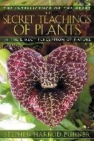 The Secret Teachings of Plants: The Intelligence of the Heart in the Direct Perception of Nature Buhner Stephen Harrod