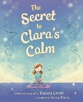 The Secret to Clara's Calm Levitt Tamara, Bondy Jeremy