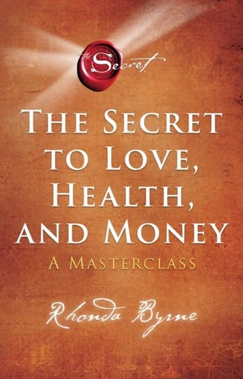 The Secret to Love, Health, and Money: A Masterclass Byrne Rhonda
