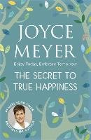 The Secret to True Happiness Meyer Joyce