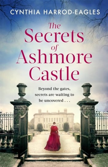 The Secrets of Ashmore Castle: a gripping and emotional historical drama for fans of DOWNTON ABBEY Cynthia Harrod-Eagles