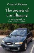 The Secrets of Car Flipping: A Step by Step Guide for Buying and Selling Used Cars Williams Cleveland