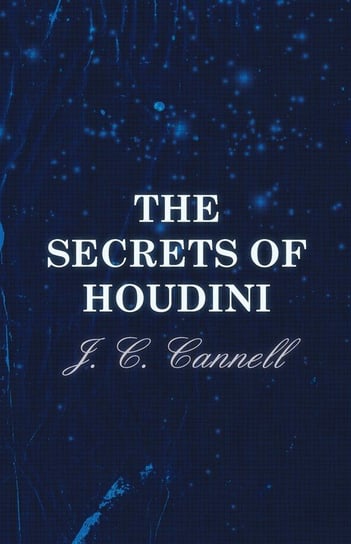 The Secrets of Houdini Cannell J. C.