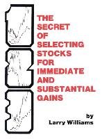 The Secrets of Selecting Stocks for Immediate and Substantial Gains Williams Larry