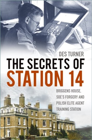The Secrets of Station 14: Briggens House, SOEs Forgery and Polish Elite Agent Training Station Des Turner