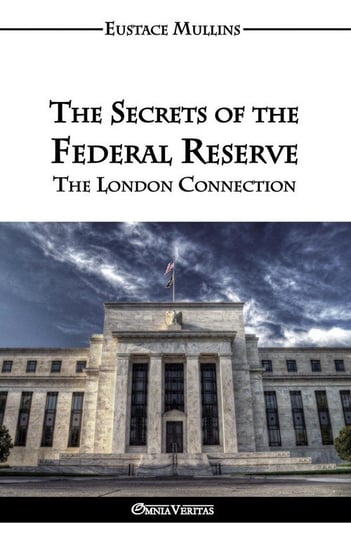 The Secrets of the Federal Reserve Mullins Eustace Clarence