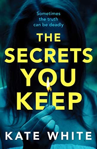 The Secrets You Keep. A tense and gripping psychological thriller White Kate