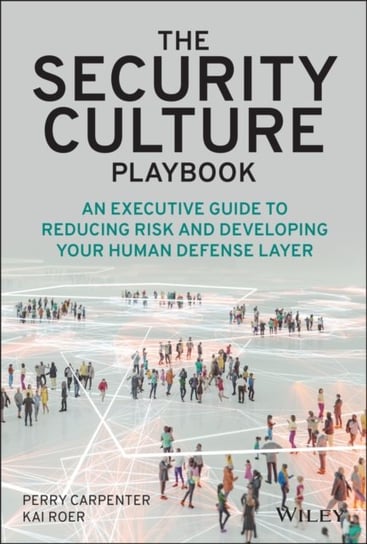 The Security Culture Playbook. An Executive Guide  To Reducing Risk and Developing Your Human Defen P. Carpenter