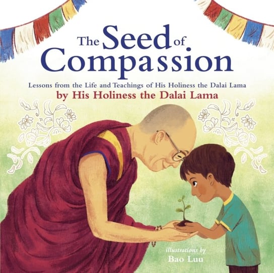 The Seed of Compassion: Lessons from the Life and Teachings of His Holiness the Dalai Lama Dalailama