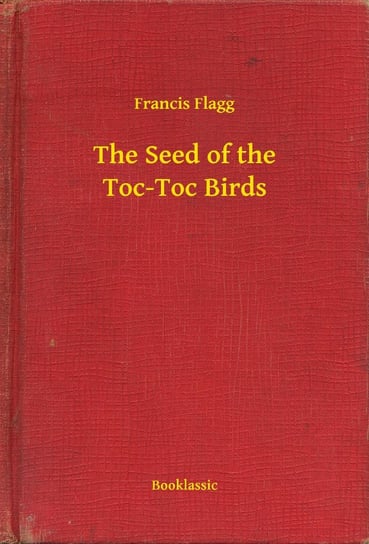 The Seed of the Toc-Toc Birds Flagg Francis