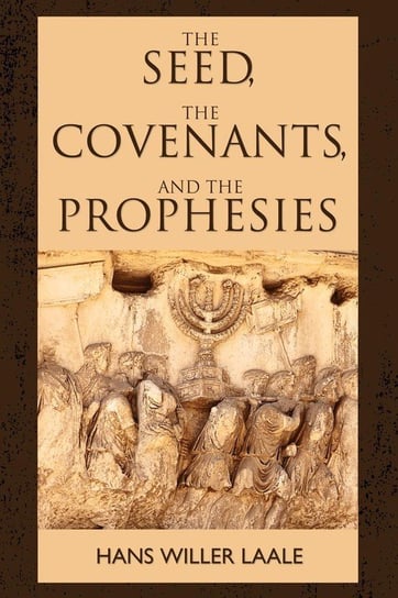 The Seed, the Covenants, and the Prophecies Laale Hans Willer
