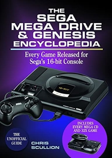 The Sega Mega Drive & Genesis Encyclopedia: Every Game Released for Segas 16-bit Console Scullion Chris