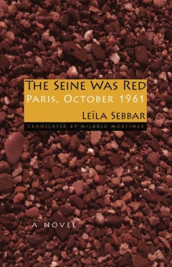The Seine Was Red Sebbar Leila, Mortimer Mildred