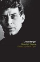The Selected Essays of John Berger Berger John