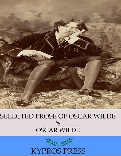The Selected Prose of Oscar Wilde Wilde Oscar