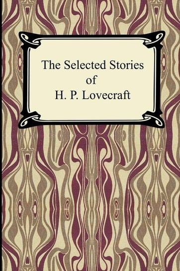 The Selected Stories of H. P. Lovecraft Lovecraft H. P.