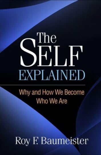 The Self Explained: Why and How We Become Who We Are Baumeister Roy F.