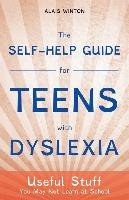The Self-Help Guide for Teens with Dyslexia: Useful Stuff You May Not Learn at School Winton Alais