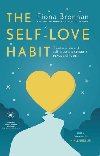 The Self-Love Habit: Transform fear and self-doubt into serenity, peace and power Fiona Brennan