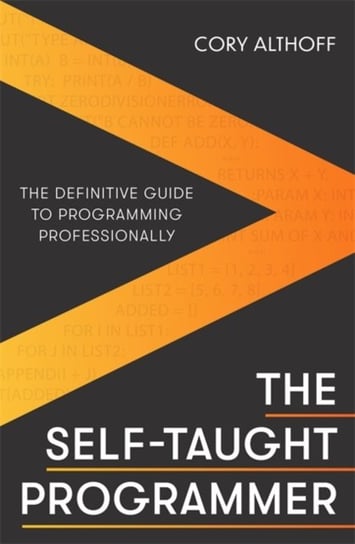 The Self-taught Programmer: The Definitive Guide to Programming Professionally Althoff Cory