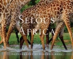The Selous in Africa Ross Robert J.